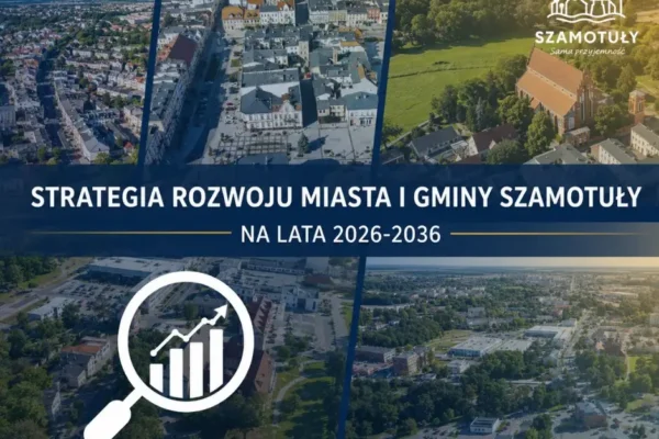 Konsultacje społeczne Strategii Rozwoju Szamotuł na lata 2026–2036 – mieszkańcy mogą zgłaszać uwagi