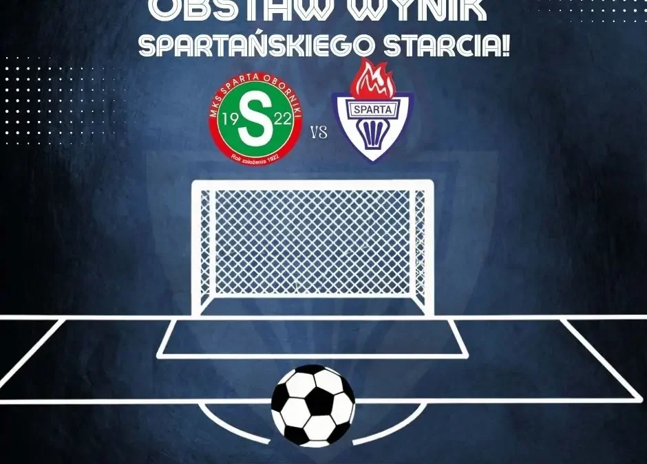 Sparta Szamotuły zaprasza kibiców do typowania wyniku sobotniego meczu w Obornikach